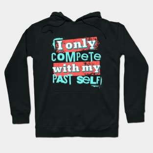 I only compete with my past self Hoodie